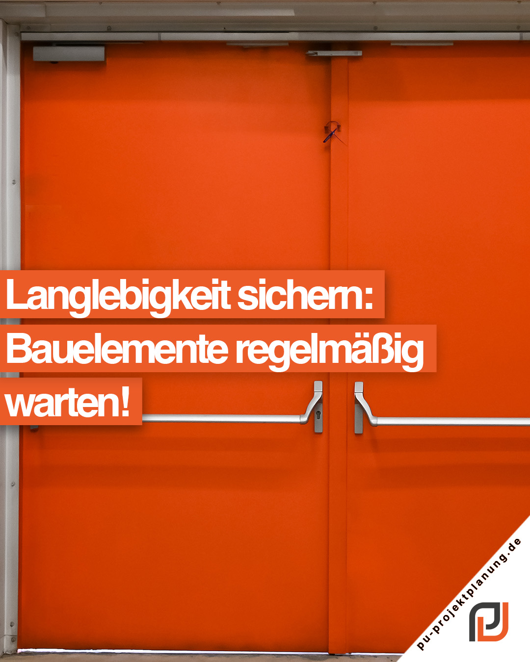 Die PU Projektplanung koordiniert die fachgerechte Wartung von Bauelementen für gewerbliche Immobilien.
