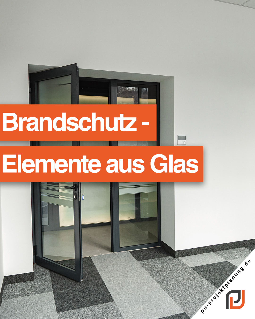 Brandschutz bei Glastüren: Sicherheit mit vollem Durchblick